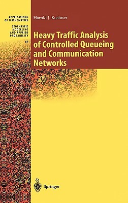 Heavy Traffic Analysis of Controlled Queueing and Communication Networks by Harold Kushner