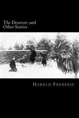 The Deserter; and Other Stories: Illustrated by Harold Frederic