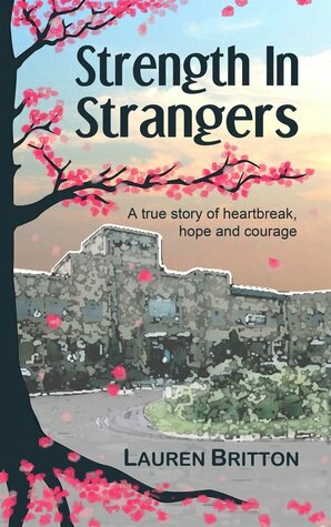 Strength in Strangers: A true story of heartbreak, hope and courage by Lauren Britton