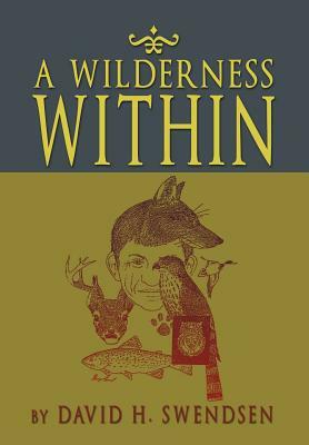 A Wilderness Within by David H. Swendsen