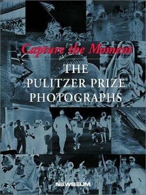 Capture the Moment: The Pulitzer Prize Photographs by Cyma Rubin, Seymour Topping, Eric Newton