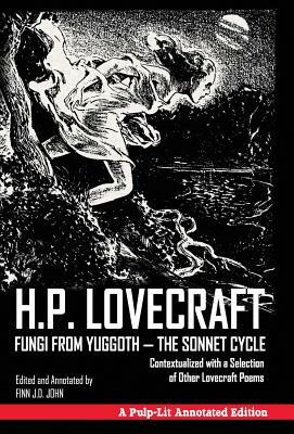 Fungi from Yuggoth - The Sonnet Cycle: Contextualized with a Selection of Other Lovecraft Poems - A Pulp-Lit Annotated Edition by Finn J. D. John, H.P. Lovecraft