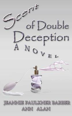 Scent of Double Deception by Ann Alan, Jeannie Faulkner Barber