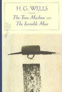 The Time Machine/The Invisible Man by H.G. Wells