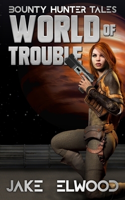 World of Trouble by Jake Elwood