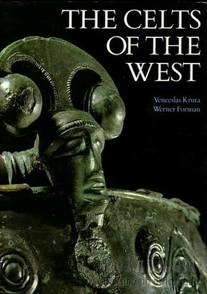 The Celts Of The West by Werner Forman, Venceslas Kruta