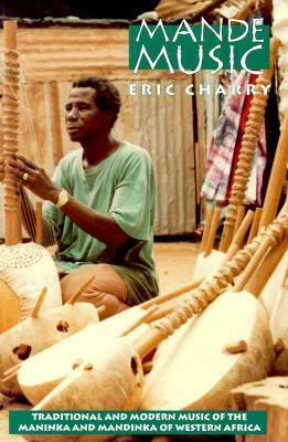 Mande Music: Traditional and Modern Music of the Maninka and Mandinka of Western Africa by Eric Charry