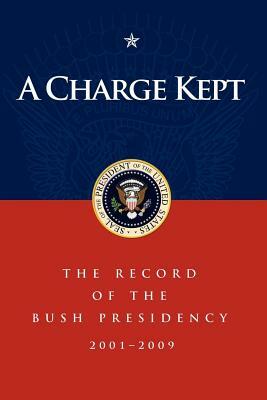 A Charge Kept: The Record of the Bush Presidency 2001-2009 by George W. Bush