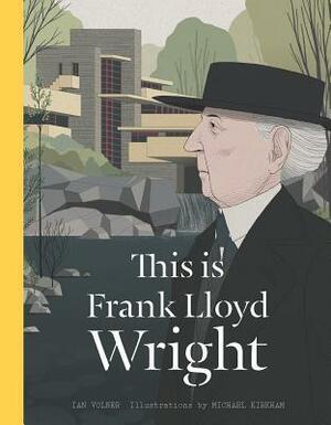 This is Frank Lloyd Wright by Ian Volner, Michael Kirkham