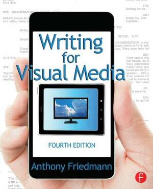 Writing for Visual Media by Anthony Friedmann