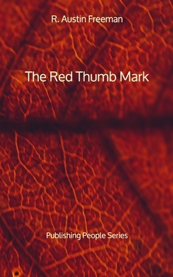 The Red Thumb Mark - Publishing People Series by R. Austin Freeman