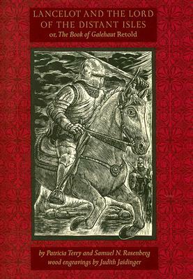 Lancelot and the Lord of the Distant Isles: Or, the Book of Galehaut Retold by Patricia Terry, Samuel N. Rosenberg