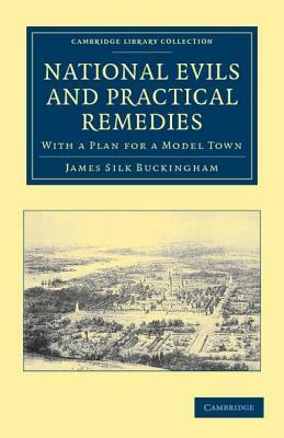 National Evils and Practical Remedies by James Silk Buckingham