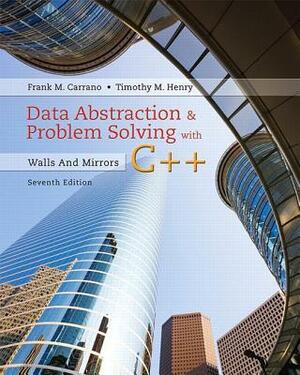 Data Abstraction & Problem Solving with C++: Walls and Mirrors by Frank Carrano, Timothy Henry