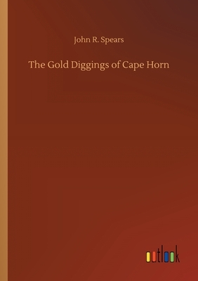 The Gold Diggings of Cape Horn by John R. Spears