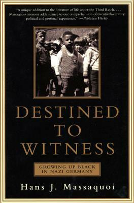 Destined to Witness: Growing Up Black in Nazi Germany by Hans Massaquoi