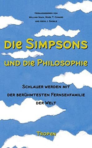 Die Simpsons und die Philosophie: Schlauer werden mit der berühmtesten Fernsehfamilie der Welt by Mark T. Conard, Aeon J. Skoble, William Irwin