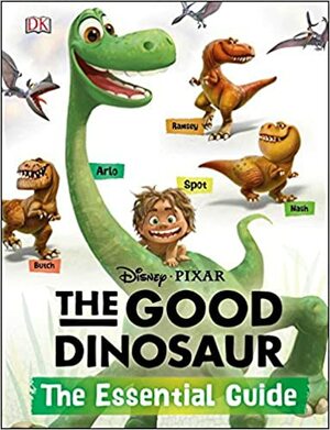 The Good Dinosaur: The Essential Guide by Steve Bynghall