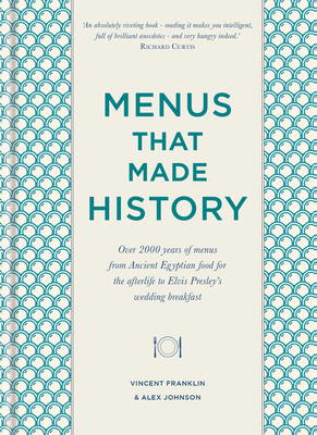 Menus That Made History: 100 Iconic Menus That Capture the History of Food by Vincent Franklin, Alex Johnson