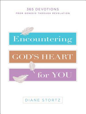 Encountering God's Heart for You: 365 Devotions from Genesis Through Revelation by Diane Stortz