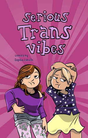 Serious Trans Vibes by Sophie Labelle