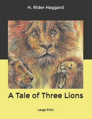 A Tale of Three Lions: Large Print by H. Rider Haggard