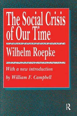 The Social Crisis of Our Time by Wilhelm Roepke, Arthur E. Morgan