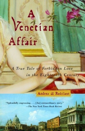 A Venetian Affair: A True Tale of Forbidden Love in the 18th Century by Andrea di Robilant