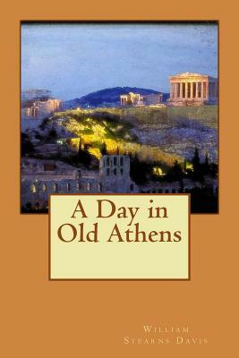 A Day in Old Athens by William Stearns Davis