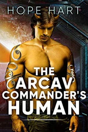The Arcav Commander's Human by Hope Hart