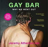 Gay Bar: Why We Went Out by Jeremy Atherton Lin