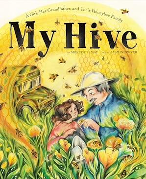 My Hive: A Girl, Her Grandfather, and Their Honeybee Family by Meredith May