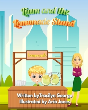 Liam and the Lemonade Stand by Tracilyn George