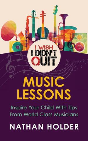 I Wish I Didn't Quit: Music Lessons by Nathan Holder