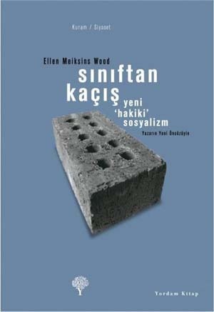 Sınıftan Kaçış - Yeni 'Hakiki' Sosyalizm by Ellen Meiksins Wood, Şükrü Alpagut