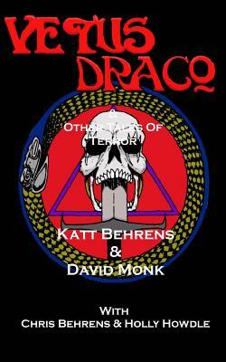 Vetus Draco & Other Tales of Terrror by Katt Behrens, David Monk