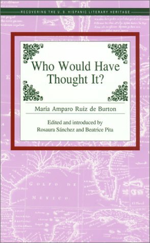 Who Would Have Thought It? by Rosaura Sánchez, María Amparo Ruiz de Burton