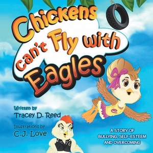 Chickens Can't Fly with Eagles by Tracey D. Reed