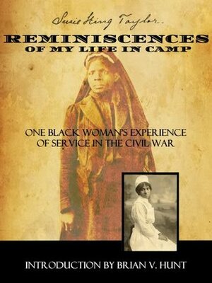 Reminiscences of My Life In Camp: One Black Woman's Civil War Memoir by Suzie King Taylor, Warren Hunt, Brian Hunt