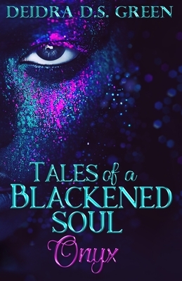 Onyx: Tales of a Blackened Soul by Deidra D. S. Green