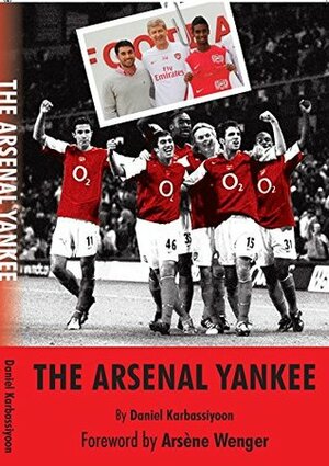 The Arsenal Yankee by Daniel Karbassiyoon, Arsène Wenger