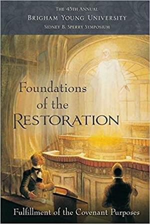 Foundations of the Restoration: Fulfillment of the Covenant Purposes by Craig James Ostler, Michael Hubbard MacKay, Barbara Morgan Gardner