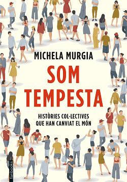 Som tempesta: Històries col·lectives que han canviat el món by Michela Murgia