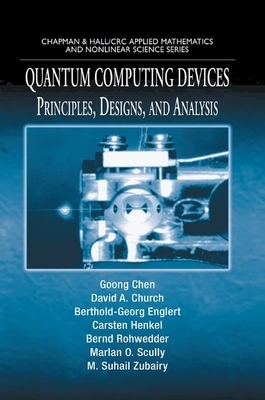 Quantum Computing Devices: Principles, Designs, and Analysis by Berthold-Georg Englert, Goong Chen, David A. Church