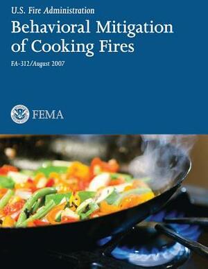 Behavioral Mitigation of Cooking Fires by National Fire Protection Association, U. S. Departm U. S. Fire Administration