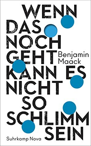 Wenn das noch geht, kann es nicht so schlimm sein by Benjamin Maack