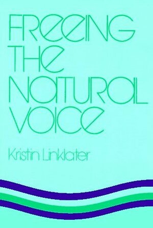 Freeing the Natural Voice by Kristin Linklater, Douglas Florian