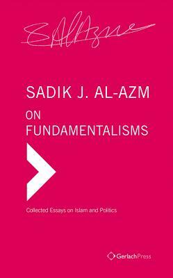 On Fundamentalisms by Sadik J. Al-Azm