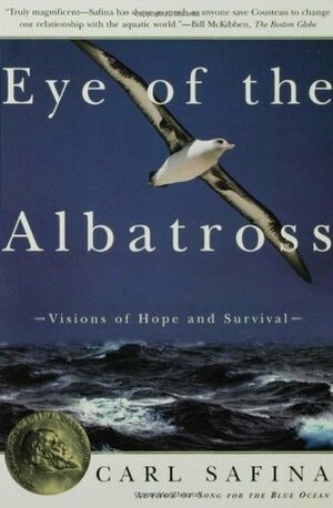 Eye of the Albatross: Visions of Hope and Survival by Carl Safina