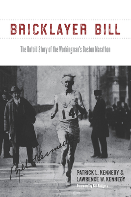 Bricklayer Bill: The Untold Story of the Workingman's Boston Marathon by Lawrence Kennedy, Patrick Kennedy